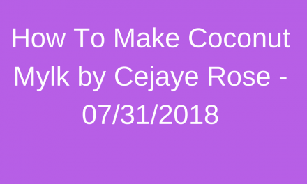 Protected: How To Make Coconut Mylk by Cejaye Rose – 07.31.2018