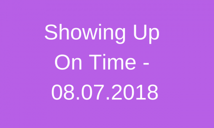 Protected: Showing Up On Time – 08.07.2018