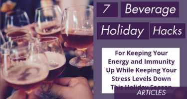 7 Beverage Holiday Hacks To Keep Your Energy & Immunity Up & Your Stress Levels Down